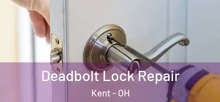 Deadbolt Lock Repair Kent - OH
